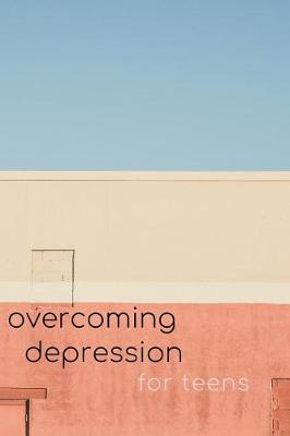 Book cover for Overcoming Depression Workbook for Teens - Positivity Journal & Self Acceptance