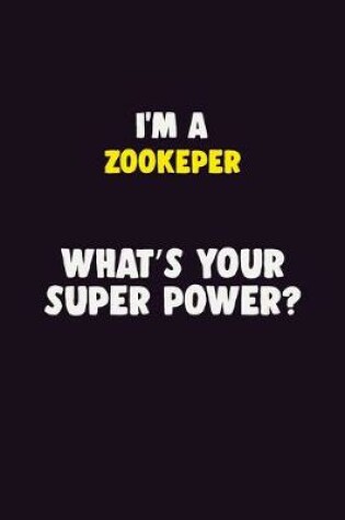 Cover of I'M A Zookeper, What's Your Super Power?