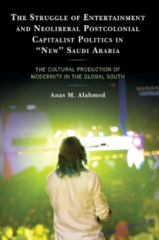 Cover of The Struggle of Entertainment and Neoliberal Postcolonial Capitalist Politics in "New" Saudi Arabia