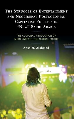 Cover of The Struggle of Entertainment and Neoliberal Postcolonial Capitalist Politics in "New" Saudi Arabia