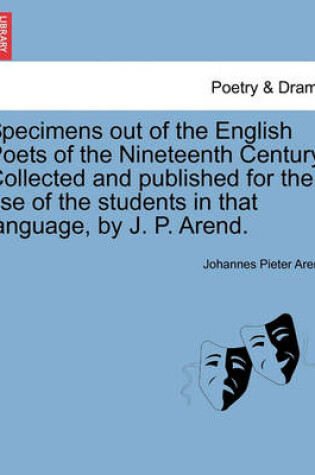 Cover of Specimens Out of the English Poets of the Nineteenth Century. Collected and Published for the Use of the Students in That Language, by J. P. Arend.