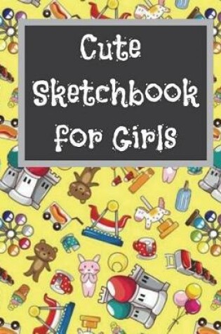Cover of Cute Sketchbook for Girls