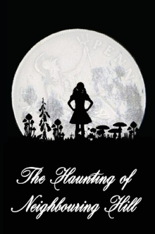 Cover of The Haunting of Neighbouring Hill