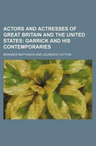 Cover of Actors and Actresses of Great Britain and the United States; Garrick and His Contemporaries