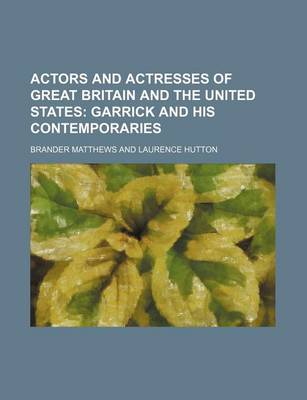 Book cover for Actors and Actresses of Great Britain and the United States; Garrick and His Contemporaries