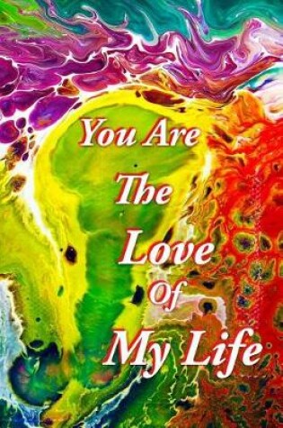 Cover of You Are The Love Of My Life Journal