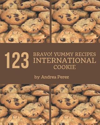 Book cover for Bravo! 123 Yummy International Cookie Recipes