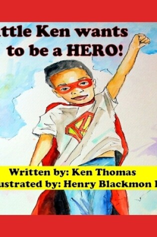 Cover of Little Ken wants to be a HERO