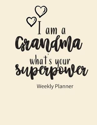 Book cover for I am a Grandma what's your Superpower Weekly Planner