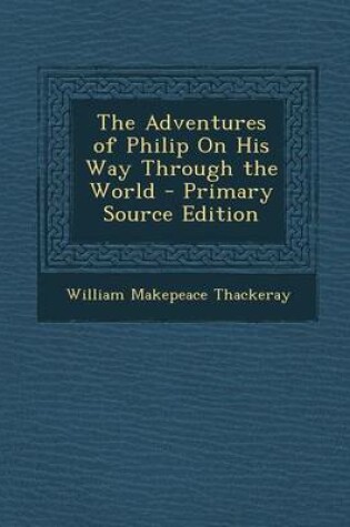Cover of The Adventures of Philip on His Way Through the World - Primary Source Edition