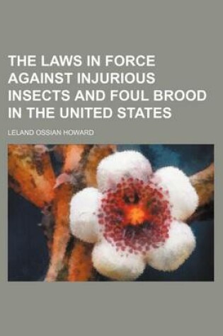 Cover of The Laws in Force Against Injurious Insects and Foul Brood in the United States