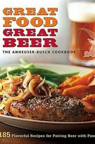 Cover of Great Food, Great Beer: The Anheuser-Busch Cookbook