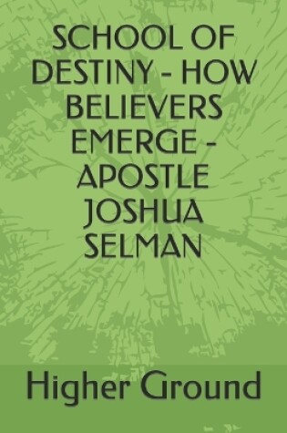 Cover of School of Destiny - How Believers Emerge - Apostle Joshua Selman