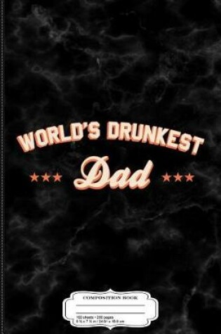 Cover of World's Drunkest Dad Composition Notebook