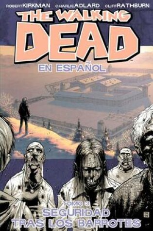 Cover of The Walking Dead En Espanol, Tomo 3: Seguridad Tras Los Barrotes