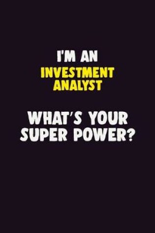 Cover of I'M An Investment Analyst, What's Your Super Power?