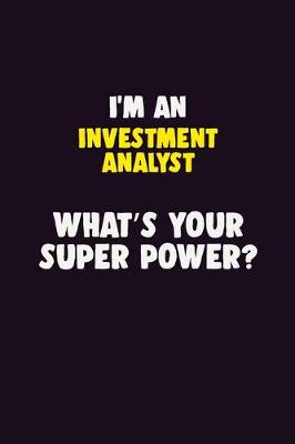 Book cover for I'M An Investment Analyst, What's Your Super Power?