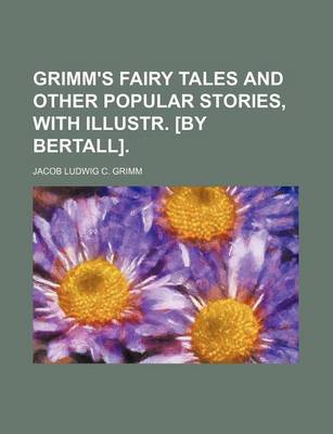 Book cover for Grimm's Fairy Tales and Other Popular Stories, with Illustr. [By Bertall].