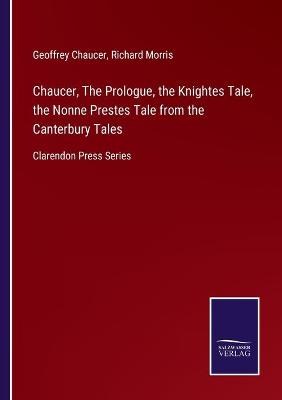 Book cover for Chaucer, The Prologue, the Knightes Tale, the Nonne Prestes Tale from the Canterbury Tales