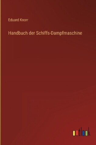 Cover of Handbuch der Schiffs-Dampfmaschine