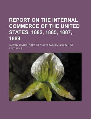 Book cover for Report on the Internal Commerce of the United States. 1882, 1885, 1887, 1889