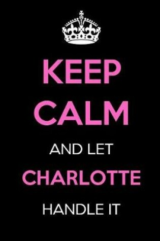 Cover of Keep Calm and Let Charlotte Handle It