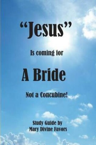 Cover of "jesus" Is Coming for a Bride Not a Concubine?