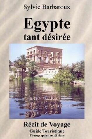 Cover of Egypte Tant Desiree - Photographies Noir&blanc