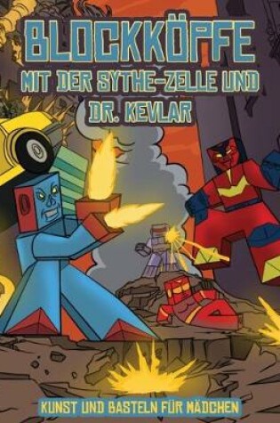 Cover of Kunst und Basteln für Mädchen (Blockköpfe - mit der Sythe-Zelle und Dr. Kevlar)