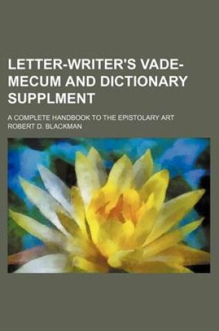 Cover of Letter-Writer's Vade-Mecum and Dictionary Supplment; A Complete Handbook to the Epistolary Art