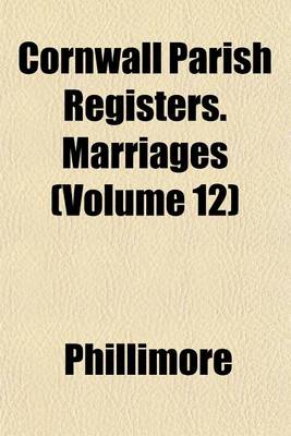 Book cover for Cornwall Parish Registers. Marriages (Volume 12)