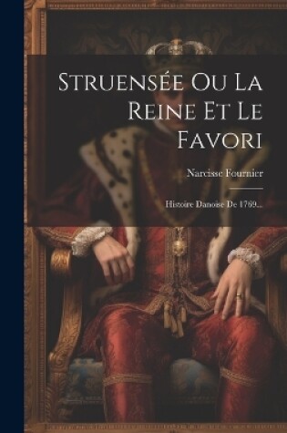 Cover of Struensée Ou La Reine Et Le Favori