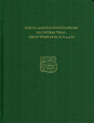 Cover of Miscellaneous Investigations in Central Tikal--Great Temples III, IV, V, and VI