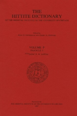 Cover of Hittite Dictionary of the Oriental Institute of the University of Chicago Volume P, fascicle 3 (pattar to putkiya-)