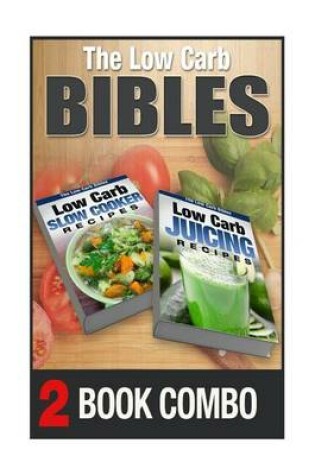 Cover of Low Carb Juicing Recipes and Low Carb Slow Cooker Recipes