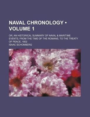 Book cover for Naval Chronology (Volume 1); Or, an Historical Summary of Naval & Maritime Events, from the Time of the Romans, to the Treaty of Peace, 1802