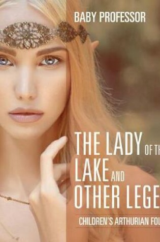 Cover of The Lady of the Lake and Other Legends Children's Arthurian Folk Tales