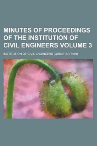 Cover of Minutes of Proceedings of the Institution of Civil Engineers Volume 3