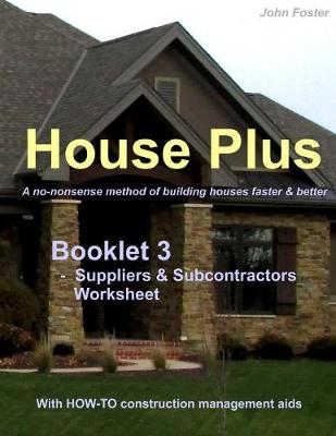 Book cover for House Plus(TM) Booklet 3 - Construction Management Aid - Suppliers & Subcontractors Worksheet