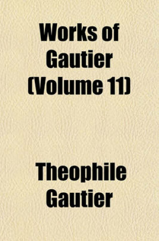 Cover of Works of Gautier Volume 11