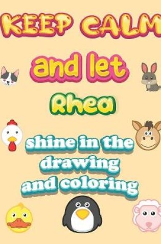 Cover of keep calm and let Rhea shine in the drawing and coloring