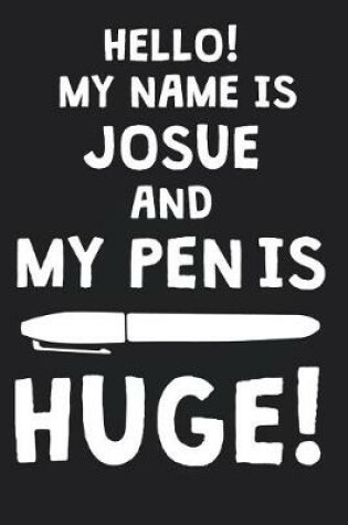 Cover of Hello! My Name Is JOSUE And My Pen Is Huge!