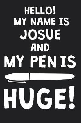 Book cover for Hello! My Name Is JOSUE And My Pen Is Huge!