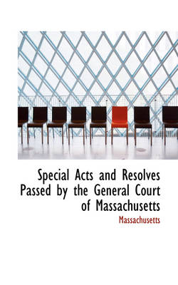 Book cover for Special Acts and Resolves Passed by the General Court of Massachusetts