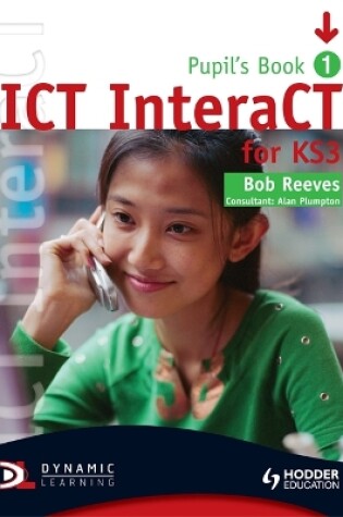 Cover of ICT InteraCT for Key Stage 3 Pupil's Book 1