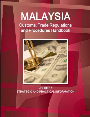 Book cover for Malaysia Customs, Trade Regulations and Procedures Handbook Volume 1 Strategic and Practical Information