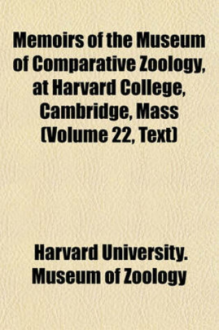 Cover of Memoirs of the Museum of Comparative Zoology, at Harvard College, Cambridge, Mass (Volume 22, Text)