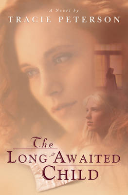 The Long-Awaited Child by Tracie Peterson