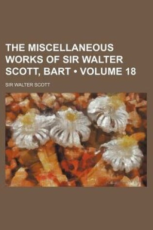 Cover of The Miscellaneous Works of Sir Walter Scott, Bart (Volume 18)