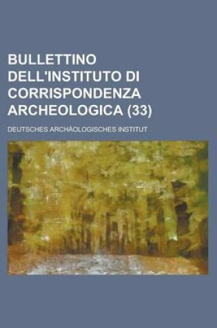 Cover of Bullettino Dell'instituto Di Corrispondenza Archeologica (33)